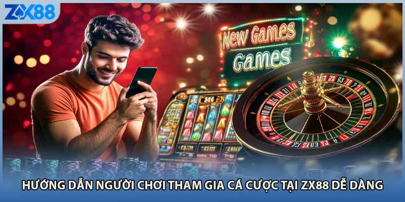 Hướng dẫn người chơi tham gia cá cược tại ZX88 dễ dàng