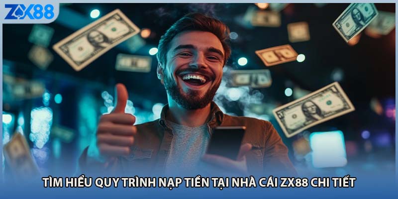 Tìm hiểu quy trình nạp tiền tại nhà cái ZX88 chi tiết